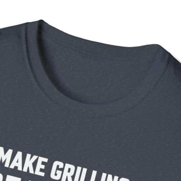 Make Grilling Great Again, Grilling Shirt, Grill Dad, Grill Mom, Graphic Tee, Unisex Softstyle T-Shirt - Image 18